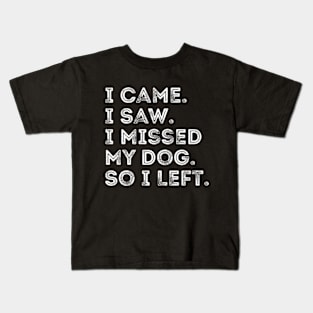 I Came I Saw I Missed My Dog Dog Owner Lover Pet jokes Kids T-Shirt